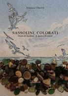Sassolini colorati. Storie di bambini, di mare e di monti di Franca Oberti edito da Edizioni L.I.R