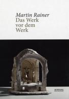 Martin Rainer. Das Werk vor dem Werk di Peter Schwienbacher, Josef Rainer edito da Museo Diocesano Bressanone