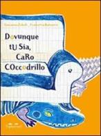 Dovunque tu sia, caro coccodrillo. Ediz. illustrata di Giovanna Zoboli, Francesca Bazzurro edito da TopiPittori