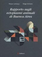 Rapporto sugli ectoplasmi animali di Buenos Aires di Roque Larraquy, Diego Ontivero edito da Gallucci