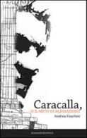 Caracalla, o il mito di Alessandro di Andrea Foschini edito da DiamonD EditricE