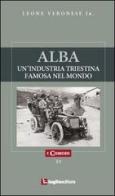 Alba. Un'industria triestina famosa nel mondo di Leone jr. Veronese edito da Luglio (Trieste)