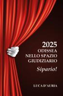2025 Odissea nello spazio giudiziario. Sipario! di Luca D'Auria edito da Youcanprint