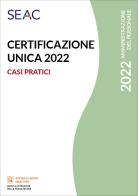 Certificazione unica 2022. Casi pratici edito da Seac