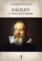 Galileo e i suoi successori. Ediz. integrale di Giacomo Bellacchi edito da Aurora Boreale