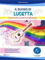 Il suono di Lucetta. La musica che accende l'immaginazione. Con app di Stefania Paterniani edito da Progetti Sonori