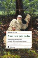 Anni con mio padre. Dolcezza, problematicità, tragedia della vecchiaia di Tolstoj di Tatiana Tolstoj edito da Bibliotheka Edizioni