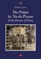 The pulpit by Nicola Pisano in the Duomo of Siena di Barbara Latini edito da Betti Editrice