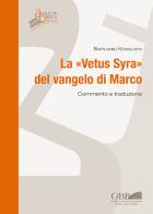 La «Vetus syra» del Vangelo di Marco. Commento e traduzione di Bartlomiej Kowalczyk edito da Pontificia Univ. Gregoriana