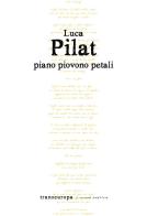 Piano piovono petali di Luca Pilat edito da Transeuropa