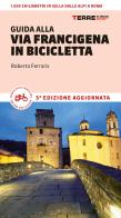 Guida alla via Francigena in bicicletta. Oltre 1000 chilometri dalle Alpi a Roma di Roberta Ferraris edito da Terre di Mezzo