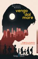 Vengo dal mare. Viaggio di un clandestino sul fondo del Mediterraneo di Salvatore Romano edito da Kanaga
