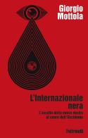 L'Internazionale nera. L'assalto della nuova destra al cuore dell'Occidente di Giorgio Mottola edito da Feltrinelli