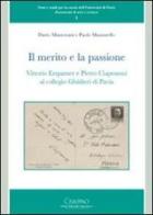 Il merito e la passione. Vittorio Erspamer e Pietro Ciapessoni al collegio Ghisleri di Pavia di Dario Mantovani, Paolo Mazzarello edito da Cisalpino