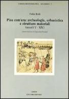 Pisa com'era: archeologia, urbanistica e strutture materiali (secoli V-XIV) di Fabio Redi edito da Liguori