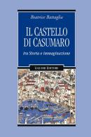 Il castello di Casumaro tra storia e immaginazione di Beatrice Battaglia edito da Liguori