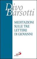 Meditazioni sulle tre lettere di Giovanni di Divo Barsotti edito da San Paolo Edizioni