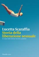 Storia della liberazione sessuale. Il corpo delle donne tra eros e pudore di Lucetta Scaraffia edito da Marsilio