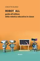 Robot4All: guida all'utilizzo della robotica educativa in classe di Concetta Falanga edito da Gruppo Albatros Il Filo