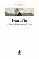 Ivan Il'in. Il filosofo del neozarismo di Putin di Timothy Snyder edito da ITALIA Storica Edizioni