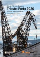 Trieste: Porto 2020. Cronaca di un anno straordinario di Chiara D'Incà, Nicole Petrucci, Zeno Saracino edito da CentoParole