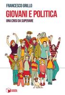 Giovani e politica. Una crisi da superare di Francesco Grillo edito da Scatole Parlanti