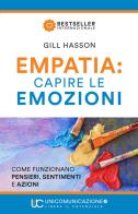 Empatia: capire le emozioni. Come funzionano pensieri, sentimenti e azioni di Gill Hasson edito da Unicomunicazione.it