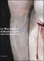 La «Risurrezione» di Ricardo Cinalli nelle Cattedrale di Terni. Ediz. italiana e inglese edito da Silvana