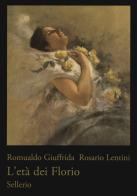 L' età dei Florio. Ediz. illustrata di Romualdo Giuffrida, Rosario Lentini edito da Sellerio Editore Palermo