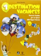 Destination vacances. Percorsi d'estate per un ripasso della lingua francese. Per la Scuola media di A. Daniele edito da Il Capitello