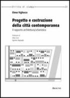 Progetto e costruzione della città contemporanea. Il rapporto architettura/urbanistica di Elena Vigliocco edito da Aracne