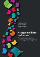 Viaggio nel libro e dintorni. Percorsi didattici di lettura e scrittura per la scuola primaria di Marilena Vitella, Vittorio Grotto, Paola Cortiana edito da CLEUP