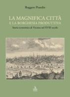 La magnifica città e la borghesia produttiva di Ruggero Prandin edito da Cierre Edizioni