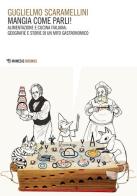 Mangia come parli! Alimentazione e cucina italiana: geografie e  storie di un mito gastronomico di Guglielmo Scaramellini edito da Mimesis