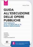 Guida all'esecuzione delle opere pubbliche. Testo adeguato al D.L. 16 luglio 2020, n. 76 Decreto Semplificazioni di Antonio Cirafisi edito da Flaccovio Dario
