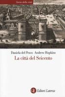 La città del Seicento di Daniela Del Pesco, Andrew Hopkins edito da Laterza