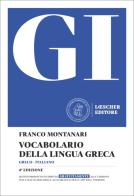 GI. Vocabolario della lingua greca. Con la guida all'uso del vocabolario e al lessico di base. Con versioni digitali scaricabili. Con Contenuto digitale per download di Franco Montanari edito da Loescher