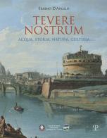 Tevere nostrum. Acqua, storia, natura, cultura di Erasmo D'Angelis edito da Polistampa