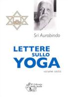 Lettere sullo yoga vol.6 di Aurobindo (sri) edito da Il Libraio delle Stelle