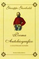 Poema autobiografico di Giuseppe Garibaldi edito da La Riflessione