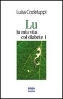 Lu, la mia vita col diabete 1 di Luisa Codeluppi edito da Pioda Imaging