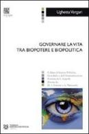 Governare la vita tra biopotere e biopolitica di Ughetta Vergari edito da Tangram Edizioni Scientifiche
