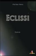 Eclissi di Pietro Frisi edito da Il Castello Edizioni