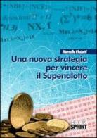 Una nuova strategia per vincere il superenalotto di Marcello Picciotti edito da Booksprint