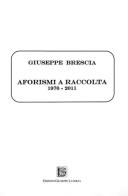 Aforismi a raccolta. 1976-2011 di Giuseppe Brescia edito da Edizioni Giuseppe Laterza
