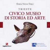 Trieste. Civico museo di storia ed arte di Marzia Vidulli Torlo edito da Luglio (Trieste)
