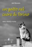 Un gatto nel cuore di Torino. Una storia vera di Juri Bossuto edito da Il Punto PiemonteinBancarella