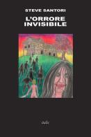 L' orrore invisibile di Steve Santori edito da Italic