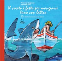 Il creato è fatto per mangiarsi lùno con làltro. Ediz. limitata di Pierluigi Gagliardi, Ivanna Rossi edito da Consulta Librieprogetti