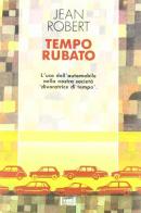 Tempo rubato. L'uso dell'automobile nella nostra società di Jean Robert edito da Red Edizioni